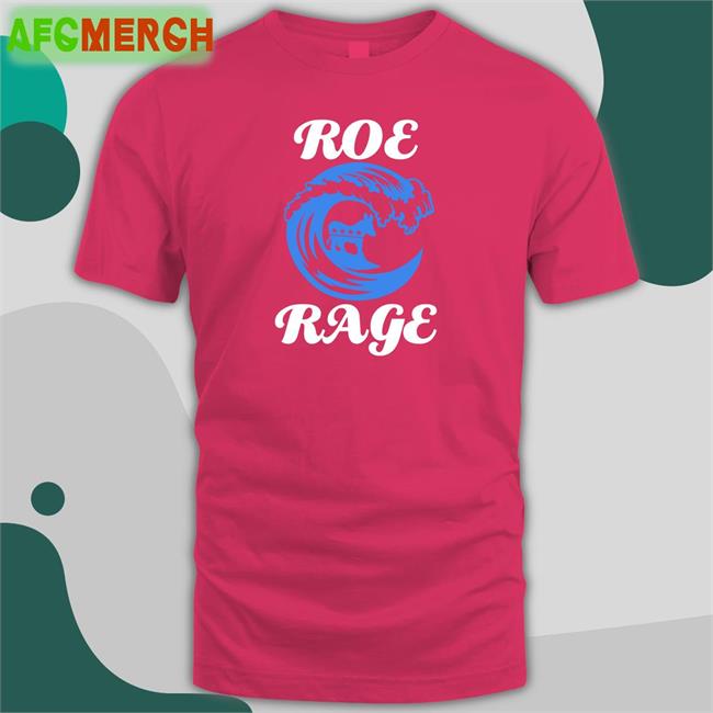 Roe Rage Vote Blue In 2022 Shirt