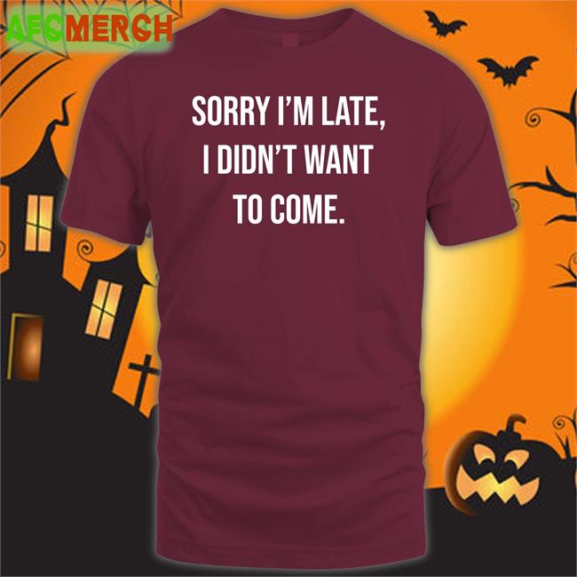 Shirtbox Shop I'm Late I Didn't Want To Come T-Shiirt Angela O'brien