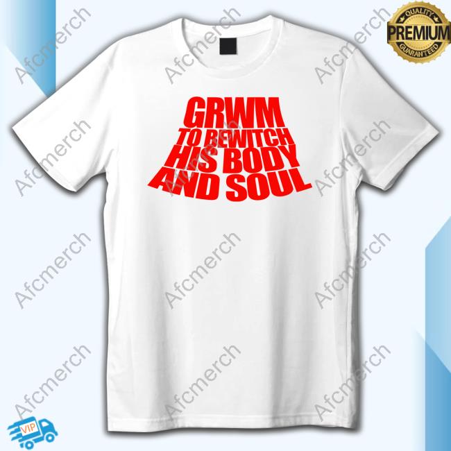 Grwm To Bewitch His Body And Soul Tee