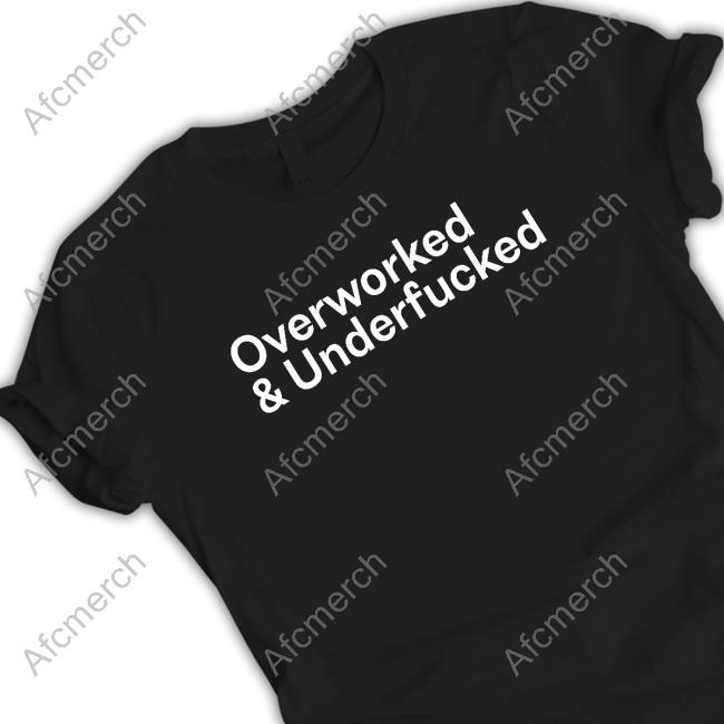 Wicked Naughty Merch Official Overworked And Underfucked Shirts