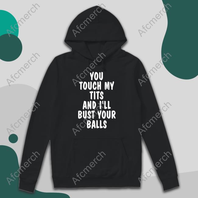 You Touch My Tits And I'll Bust Your Balls Tee Shirt