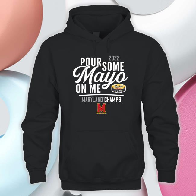 2022 Pour Some Mayo On Me Maryland Champs Tee