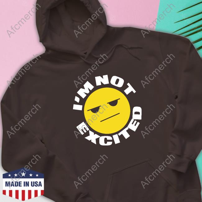 Official Lom Clothing I'm Not Excited Shirt