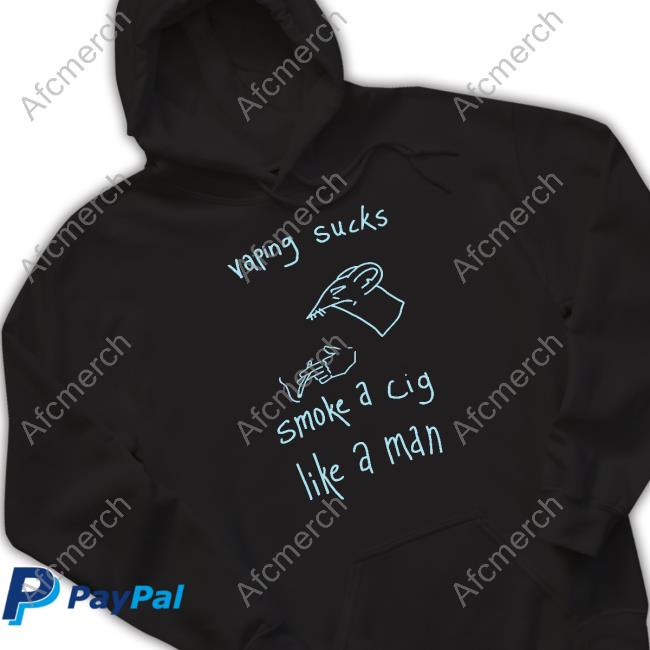 Vaping Sucks Smoke A Cig Like A Man Shirt