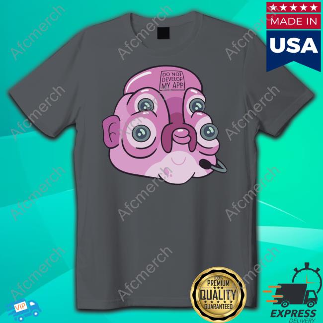 Rick And Morty Glootie Do Not Develop My App Tee