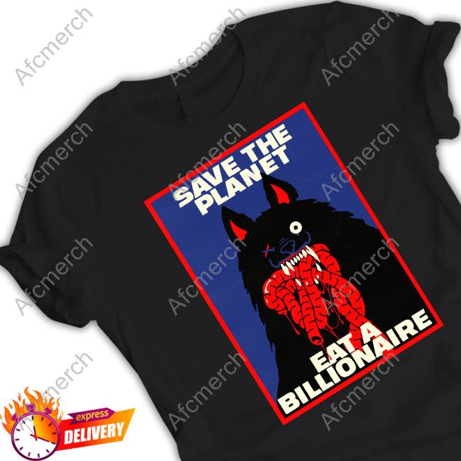 Official Save The Planet Eat A Billionaire Shirt