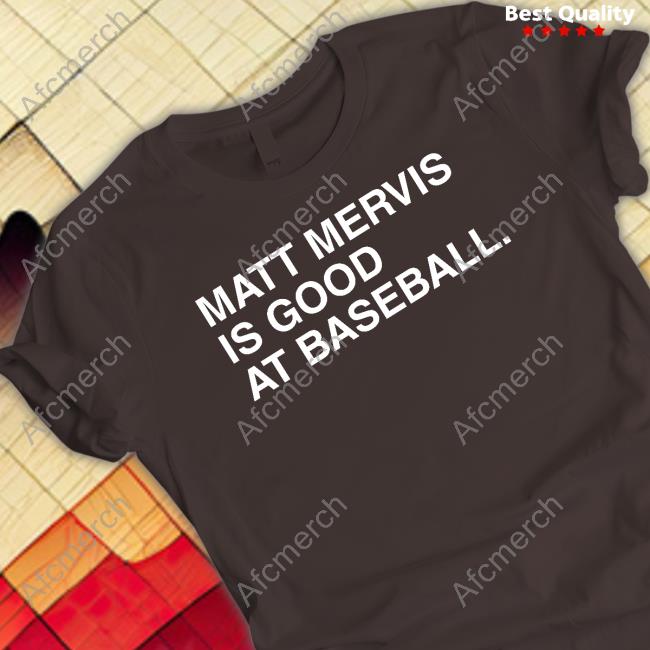 Official Matt Mervis Is Good At Baseball T Shirts