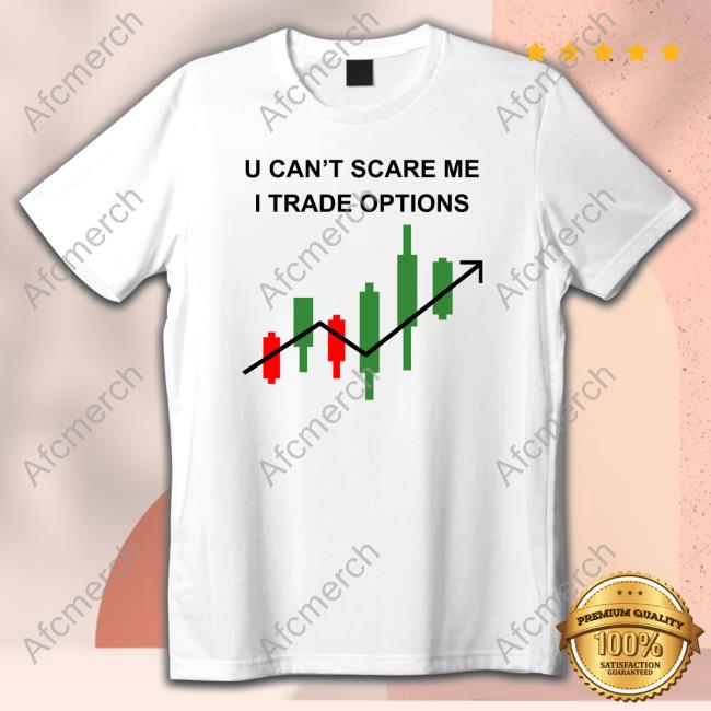 Official U Can't Scare Me I Trade Options Shirt