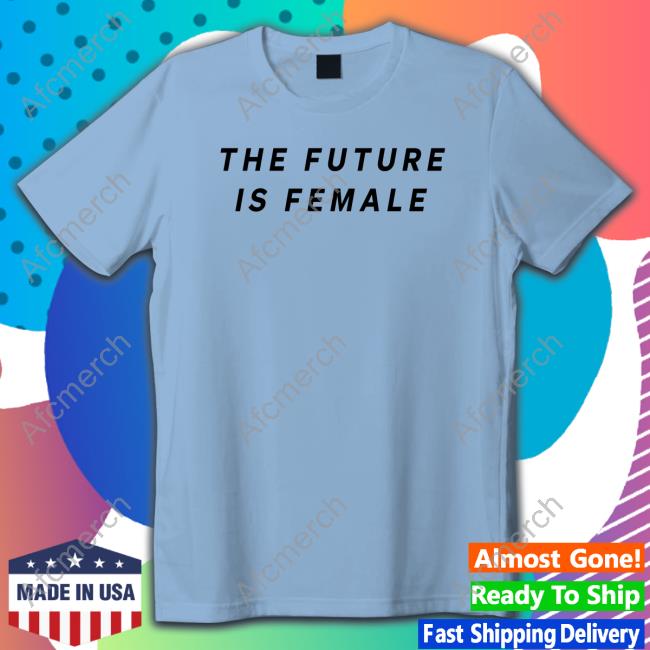 The Future Is Female Tee Shirt