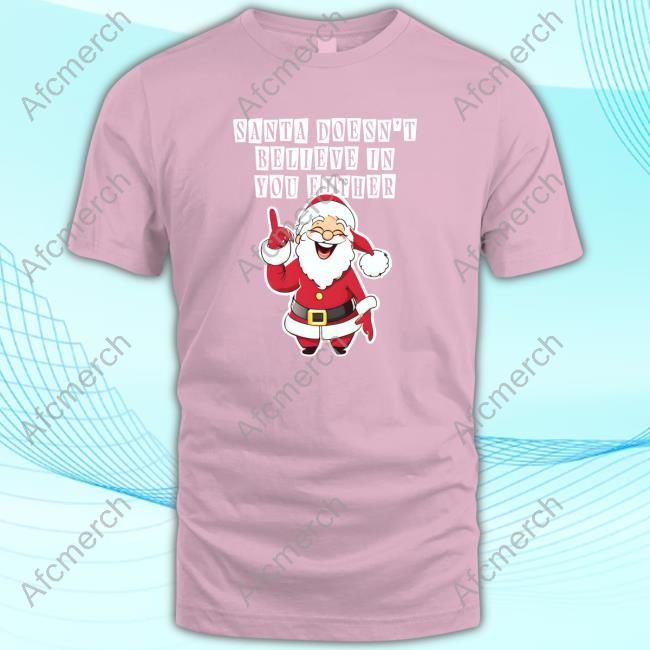 Shitheadsteve Merch Santa Doesn't Believe In You Either Sweatshirt