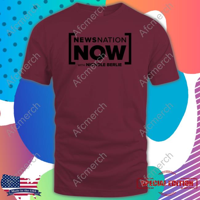 Newsnation Now With Nichole Berlie Shirt