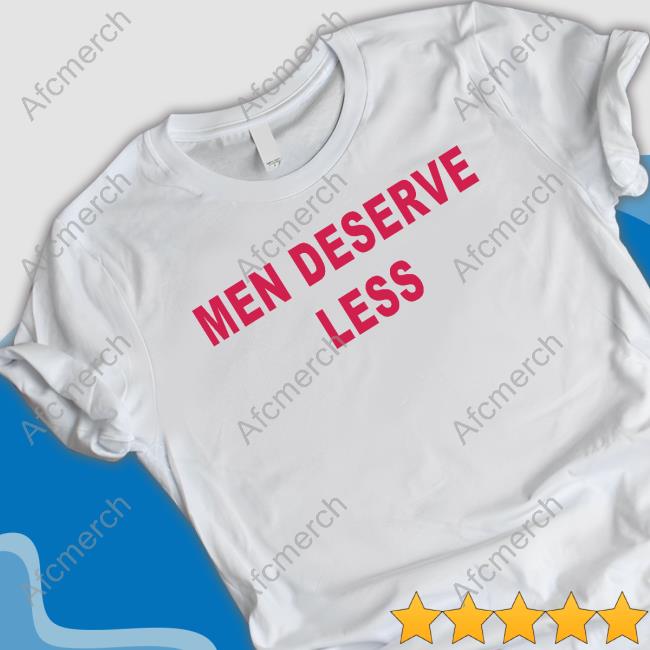 Men Deserve Less Tee Prophet 60091 333Korayy
