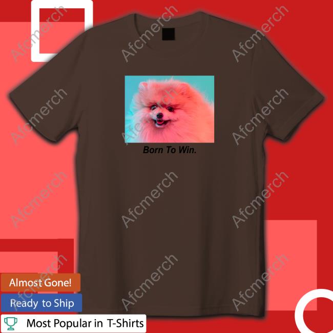 Born To Win Shirts Born To Win T Shirt