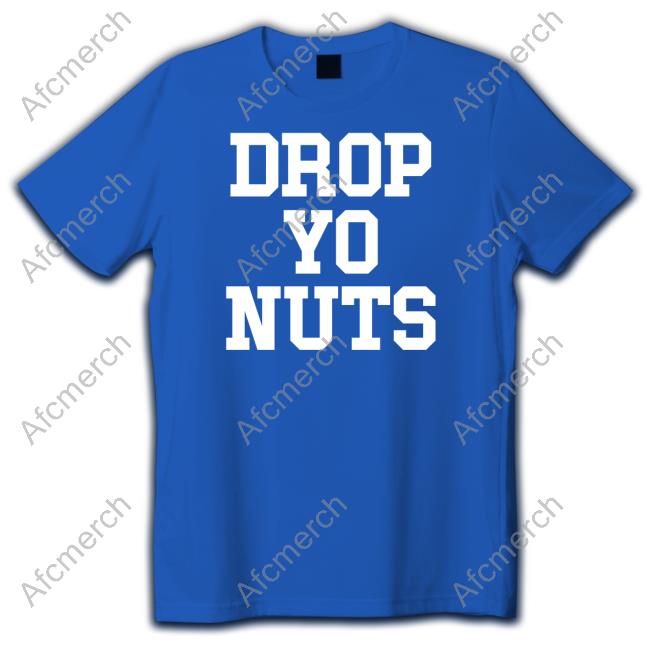 Official Drop Yo Nuts Shirt Sweatshirt