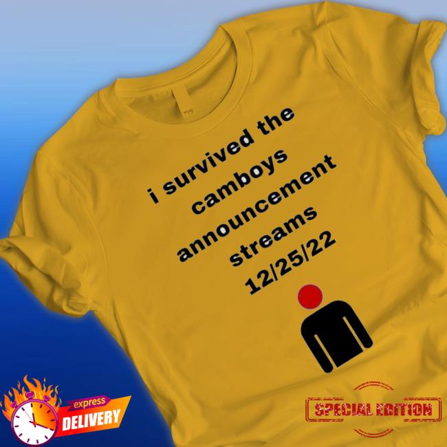 I Survived The Camboys Announcement Streams 12 25 22 t- shirt I Survived The Camboys Announcement Streams 12 25 22 Classic shirt