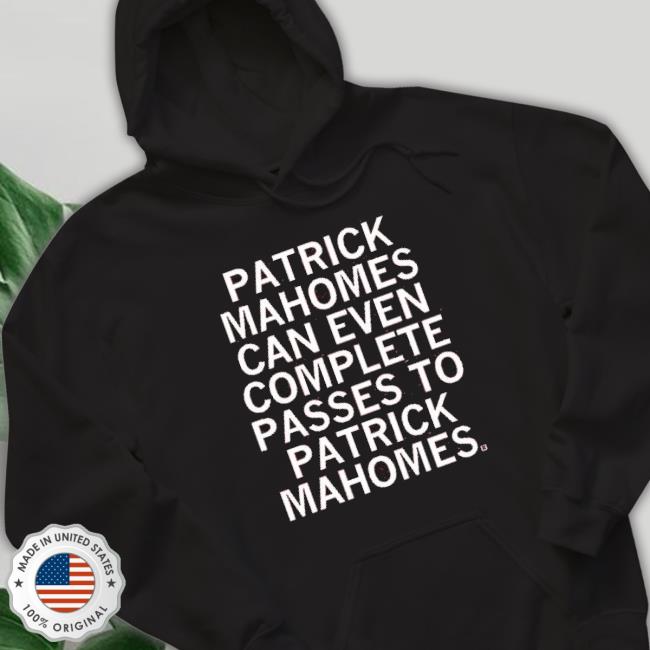 Patrick Mahomes Can Even Complete Passes Mahomes To Mahomes T shirt
