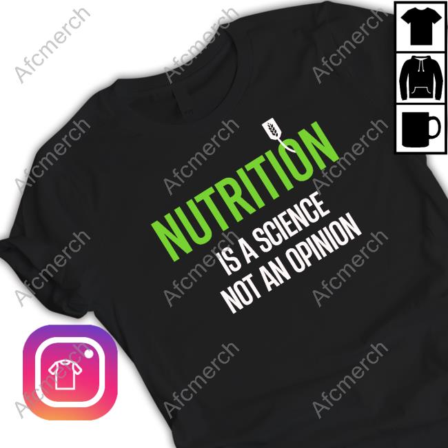 Official Nutrition Is A Science Not An Opinion T Shirts