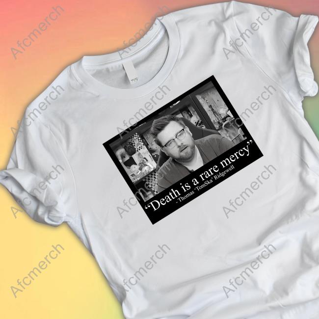 Death Is A Rare Mercey Shirts