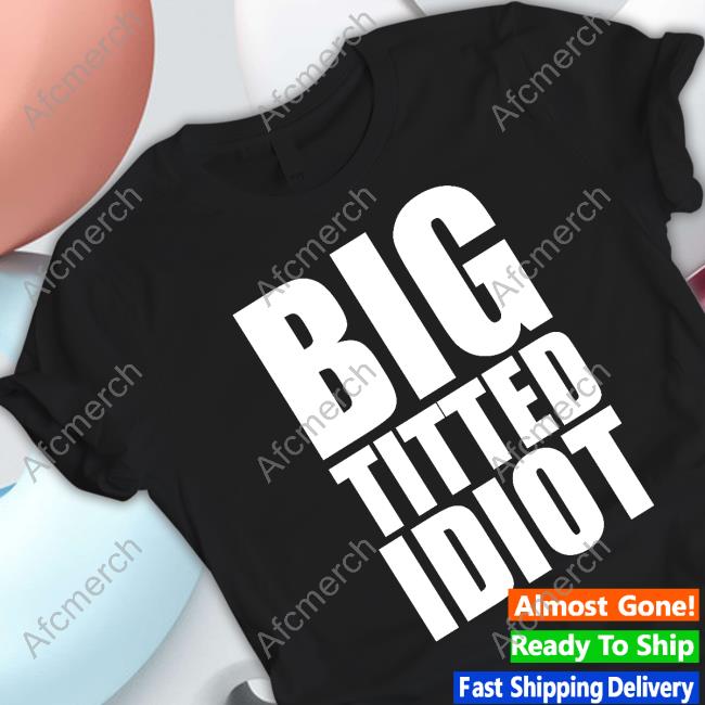 Official Pro Wrestling Tees Merch Big Titted Idiot Tee Shirt