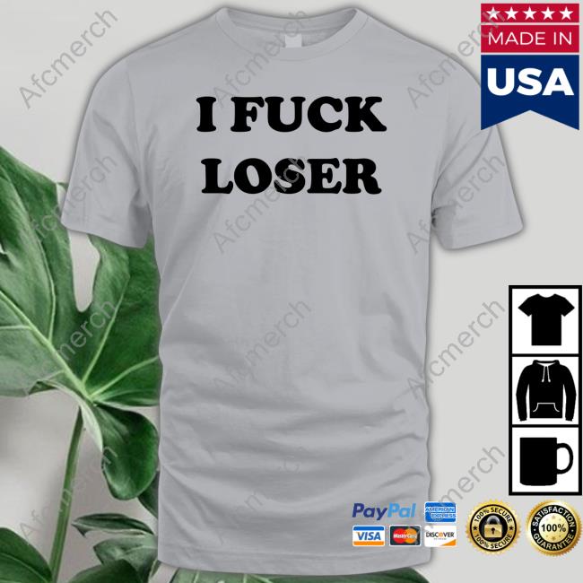 I Fuck Loser Shirt 2024
