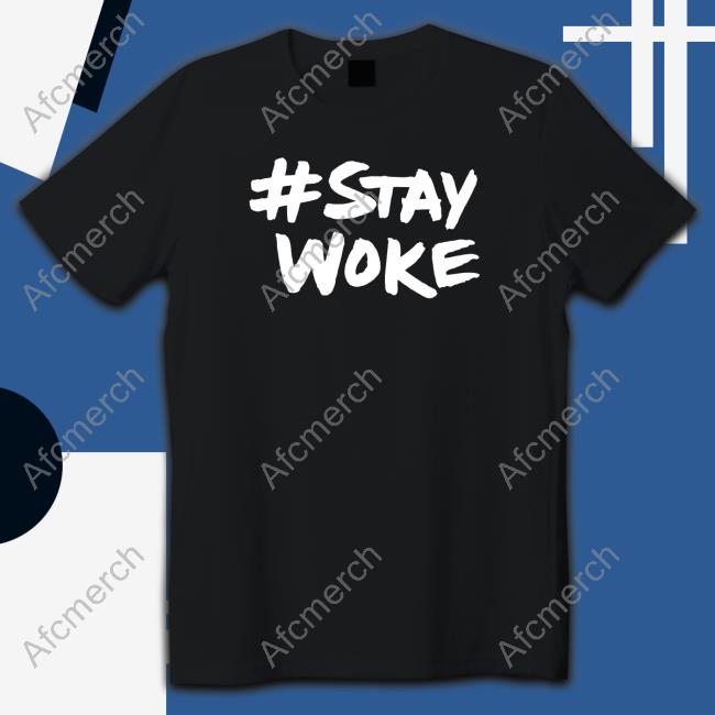 #Staywoke Shirts Stay Woke