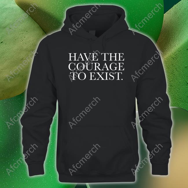 Daniel Howell Merch Have The Courage To Exist Sweatshirt Danielhowell