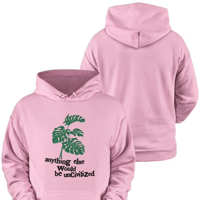 Anything Else Would Be Uncivilized Shirts Monstera