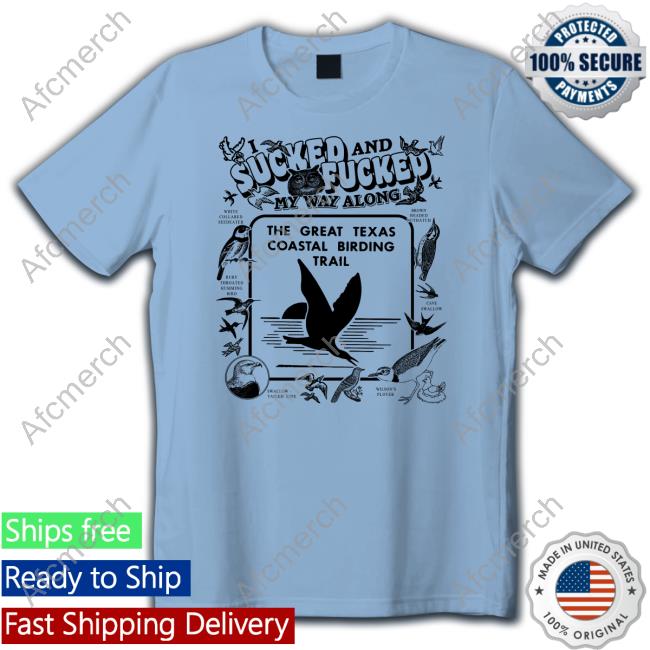 I Sucked And Fucked My Way Along Tee Shirt