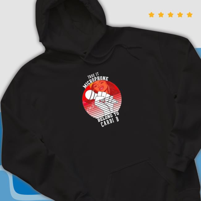 Take It Microphone Belong To Cardi B Shirt