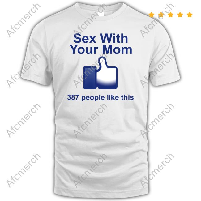 Shirts That Go Hard Sex With Your Mom 387 People Like This Shirt Shirtsthtgohard Hooded Sweatshirt