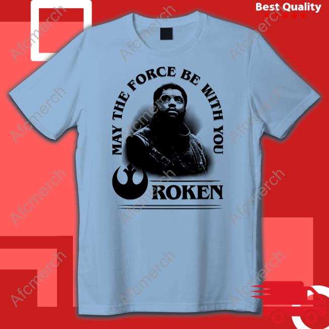 Roken May The Force Be With You T Shirt