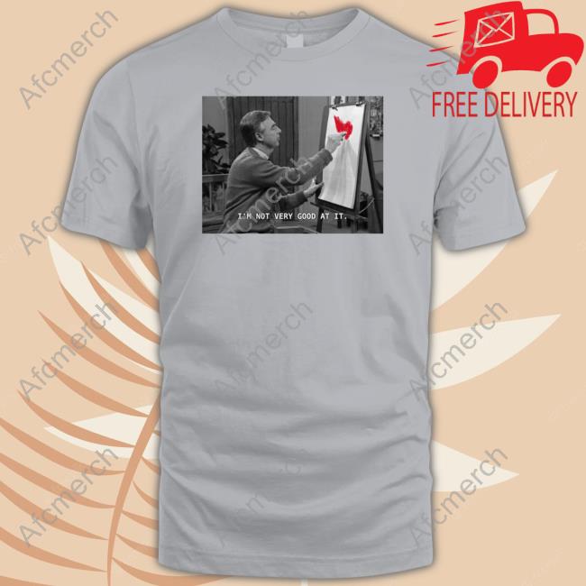 I'm Not Very Good At It shirt
