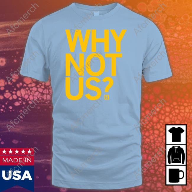 Why Not Us Shirt Raygun