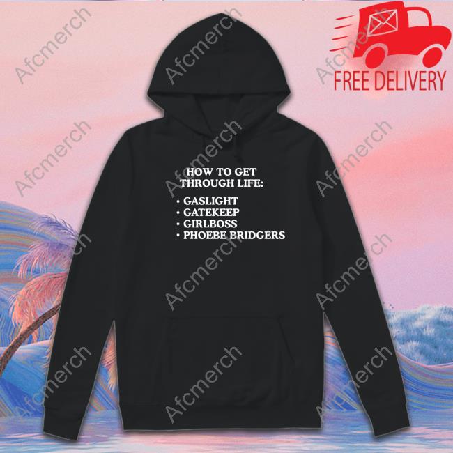 How To Get Through Life Gaslight Gatekeep Girlboss Phoebe Bridgers T-Shirt