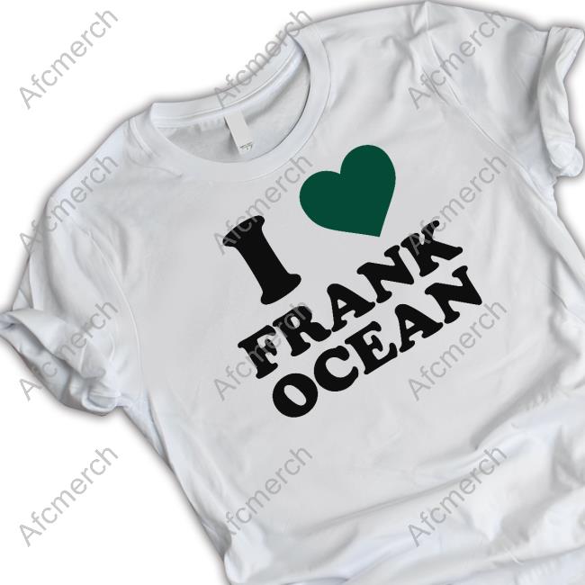 I Love Frank Ocean T Shirt