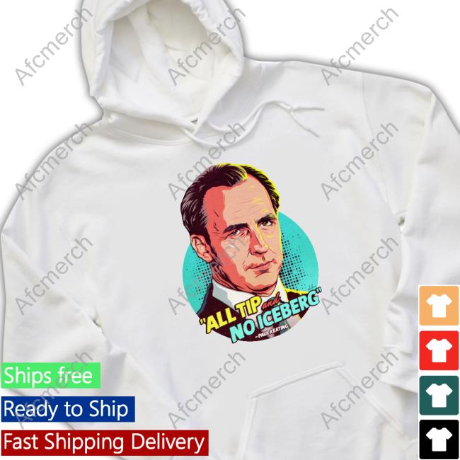 Nordacious Merch Paul Keating All Tip And No Iceberg Shirt
