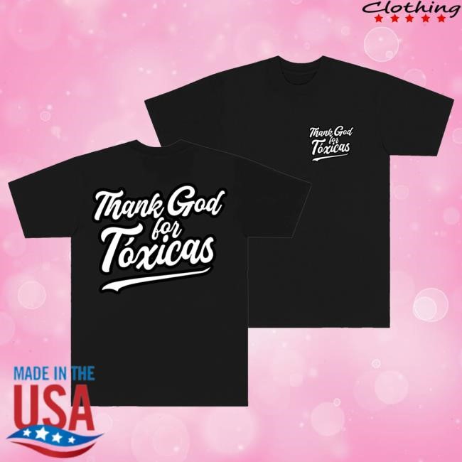 Thank God For Toxicas New Tee Chicos Toxico
