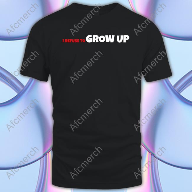 Official I Refuse To Grow Up Hoodies
