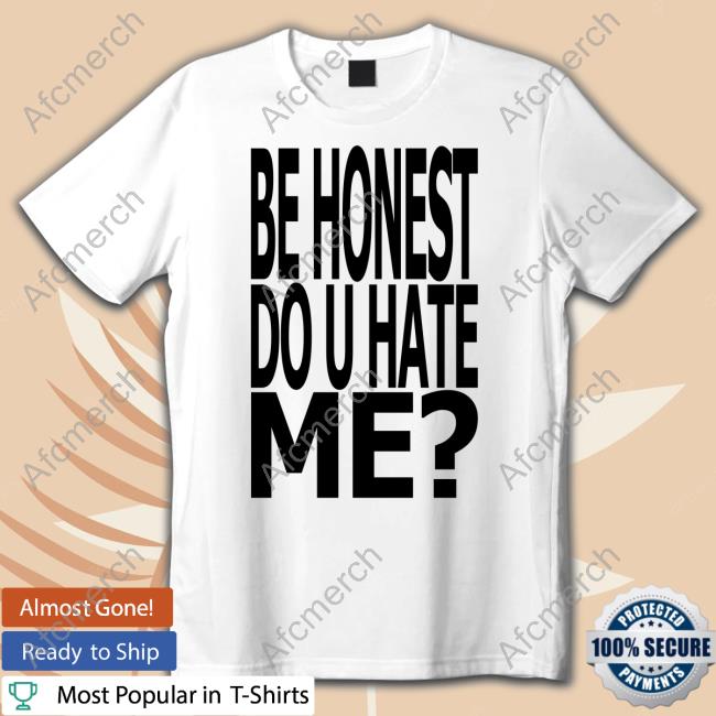 Jadedldn Merch Be Honest Do U Hate Me Shirts