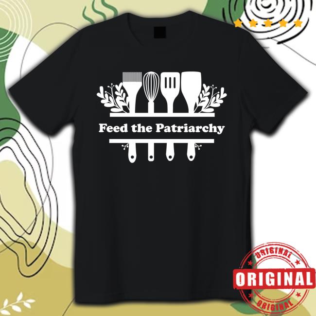 Feed The Patriarchy t shirt Itskellydiane