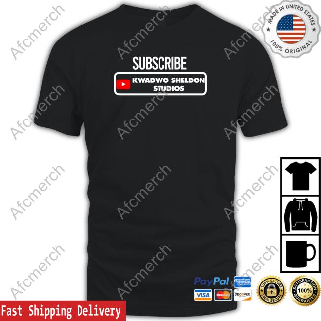Subcribe Kwadwo Sheldon Studios Shirt