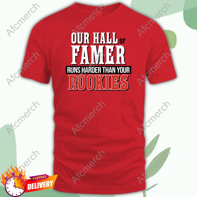 Official Our Hall of Famer Runs Harder Than Your Rookies Shirt