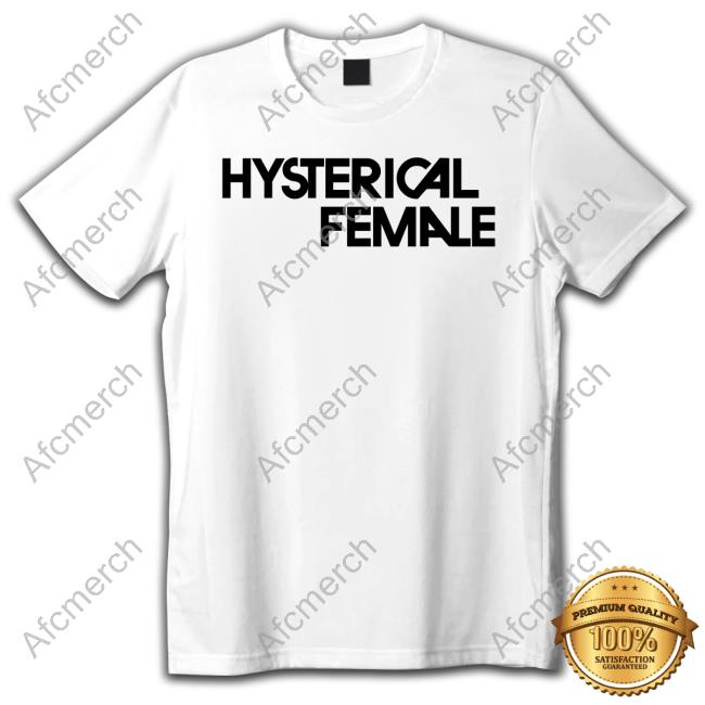Hysterical Female Shirts