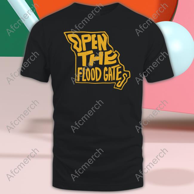 Open The Flood Gates Shirt