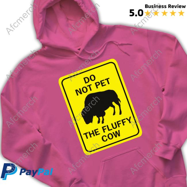 Do Not Pet The Fluffy Cow T Shirt
