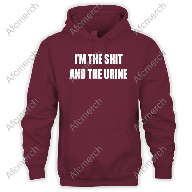 I'm The Shit And The Urine Shirt Garments Archived Ohfold I'm The Shit And The Urine Shirt