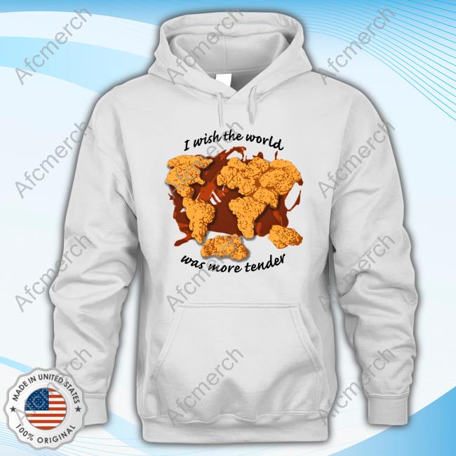 Shirts That Go Hard I Wish The World Was More Tender Hoodie