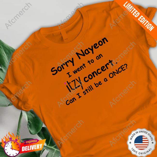 Official Sorry Nayeon I Went To An Itzy Concert Can I Still Be A Once Shirts Yogi Pengurriii Sorry Nayeon I Went To An Itzy Concert Can I Still Be A Once Long Sleeve Tee
