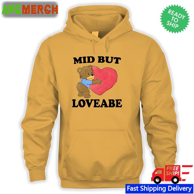 The Good Shirts Shop Mid But Loveable T-Shiirt Shirts That Go Hard Shirts That Go Hard Mid But Loveable Shirt