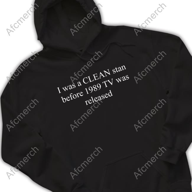 Official Swiftskingdomtv I Was A Clean Stan Before 1989 Tv Was Released Shirt